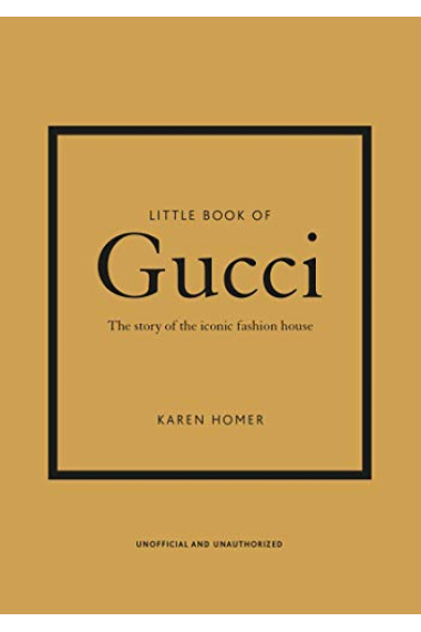 Little Book of Gucci: The Story of the Iconic Fashion House (Little Book of Fashion)