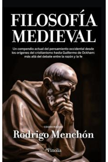 Filosofía medieval. Un compendio del pensamiento occidental desde los orígenes del cristianismo hasta Guillermo de Ockham: más allá del debate entre la razón y la fe