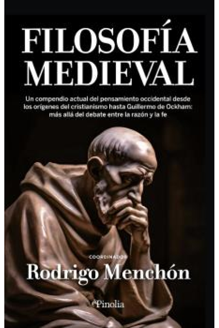 Filosofía medieval. Un compendio del pensamiento occidental desde los orígenes del cristianismo hasta Guillermo de Ockham: más allá del debate entre la razón y la fe