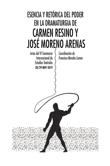 Esencia y retórica del poder en la dramaturgia de Carmen Resino y José Moreno Arenas