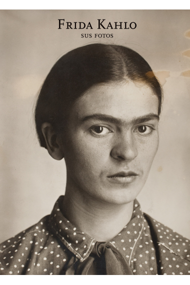 Frida Kahlo. Sus fotos