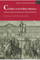 Civilités et incivilités urbaines : Urbanité, rituels et cérémonies dans la ville du XVIIe siècle (Studies in European Urban History (1100-1800), vol. 62)