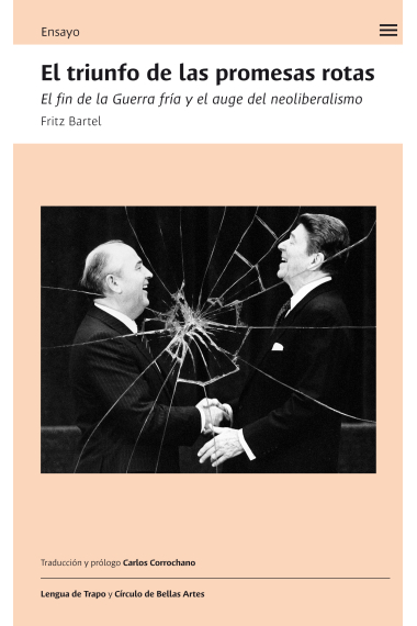 El triunfo de las promesas rotas. El fin de la Guerra Fría y el auge del neoliberalismo
