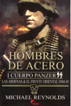 Hombres de acero. El I cuerpo Panzer SS. Las Árdenas & el frente oriental, 1944-45