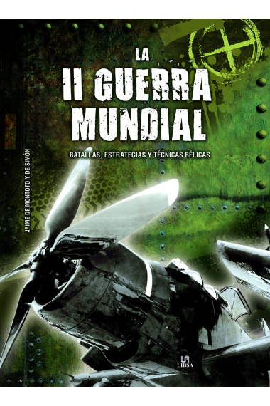 La II Guerra Mundial. Batallas, estrategias y técnicas bélicas