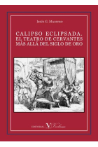 Calipso eclipsada: el teatro de Cervantes más allá del Siglo de Oro