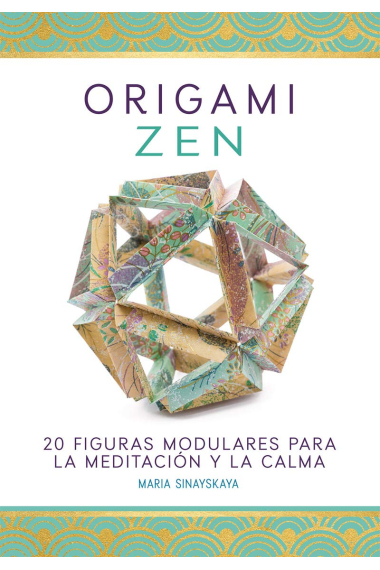 Origami zen. 20 figuras modulares para la meditación y la calma