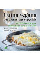 Cuina vegana per a ocasions especials. Més de 90 receptes per impressionar els teus convidats