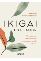 Ikigai en el amor. El reto de amar conscientemente en un mundo orientado al futuro