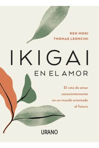 Ikigai en el amor. El reto de amar conscientemente en un mundo orientado al futuro