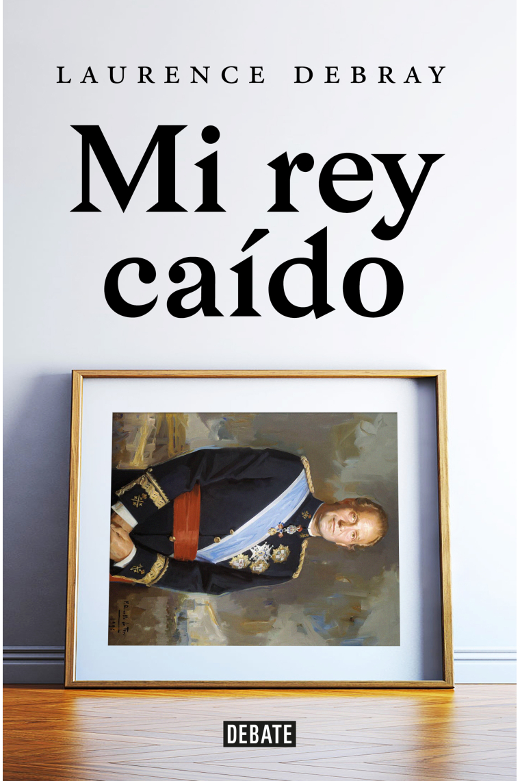 Mi rey caído. Juan Carlos I de España