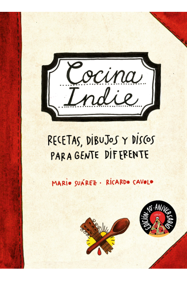 Cocina indie. Recetas, dibujos y discos para gente diferente (Edición 10º aniversario)