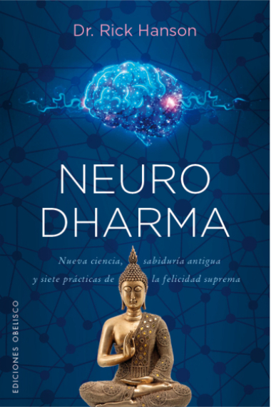 Neurodharma. Nueva ciencia, antigua sabiduría y siete prácticas de la felicidad suprema