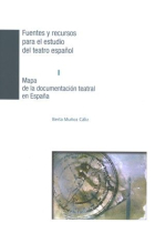 Mapa de la documentación teatral en España. Fuentes y recursos para el estudio del teatro español I