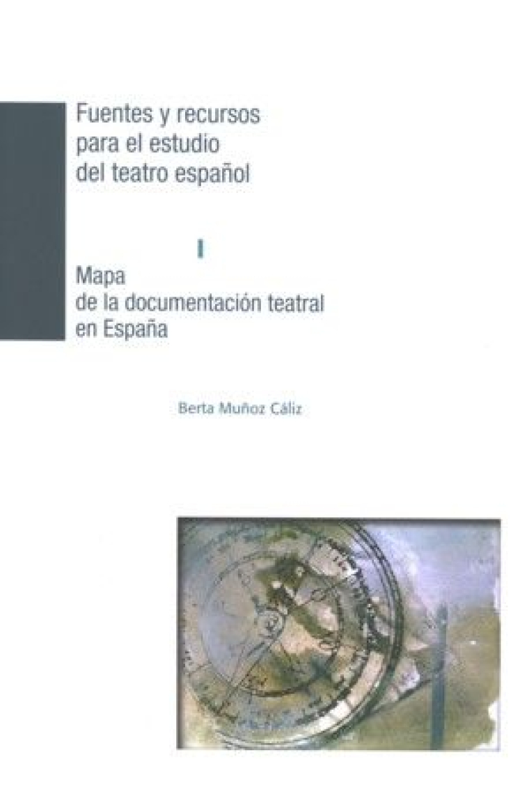 Mapa de la documentación teatral en España. Fuentes y recursos para el estudio del teatro español I