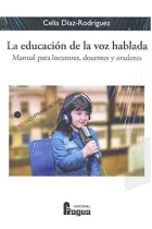 La educación de la voz hablada. Manual para locutores, docentes y oradores