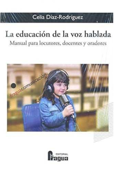 La educación de la voz hablada. Manual para locutores, docentes y oradores