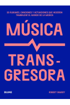 Música transgresora. 50 álbumes, canciones y actuaciones que hicieron tambalear el mundo de la música