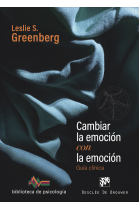 Cambiar la emoción con la emoción. Guía clínica