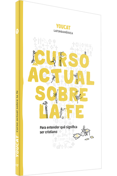 YOUCAT: Curso actual sobre la fe (Para entender qué significa ser cristiano)