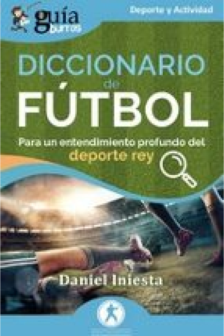 GuíaBurros: Diccionario de fútbol. Para un entendimiento profundo del deporte rey