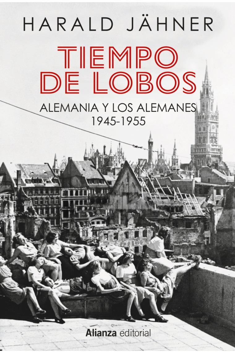 Tiempo de lobos. Alemania y los alemanes: 1945-1955