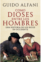 Como dioses entre hombres. Una historia de los ricos en Occidente