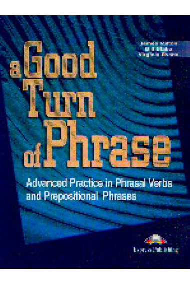 A good turn of phrases. Advanced practice in phrasal verbs and prepositional phrases