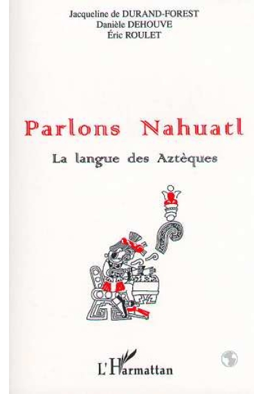 Parlons Nahualt. La langue des Aztèques