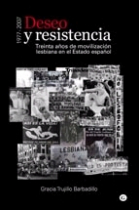 Deseo y resistencia. Treinta años de movilización lesbiana en el Estado español. 1977-2007