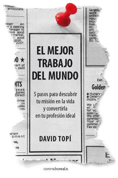 El mejor trabajo del mundo: 5 pasos para descubrir tu misión en la vida y convertirla en tu profesion ideal