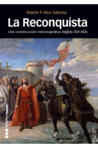 La Reconquista. Una construcción historiográfica (Siglos XVI-XIX)