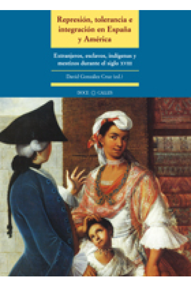 Represión, tolerancia e integración en España y América. Extranjeros, esclavos, indígenas y mestizos