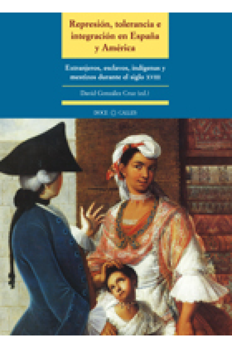 Represión, tolerancia e integración en España y América. Extranjeros, esclavos, indígenas y mestizos