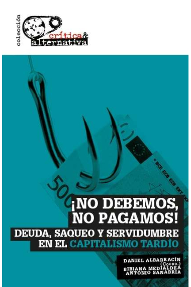 ¡No debemos, no pagamos! Deuda, saqueo y servidumbre en el capitalismo tardío