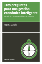 Tres preguntas para una gestión económica inteligente. Una guía para la toma de decisiones de tu empresa