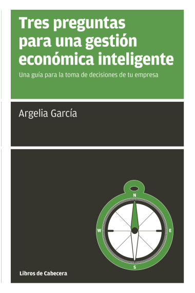 Tres preguntas para una gestión económica inteligente. Una guía para la toma de decisiones de tu empresa