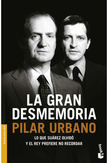 La gran desmemoria. Lo que Suárez olvidó y el rey prefiere no recordar