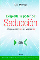 Despierta tu poder de seducción.Cómo gustar(te) sin mentir(te)