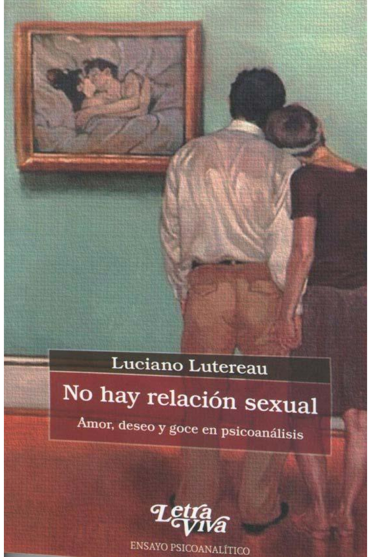 No hay relación sexual. Amor, deseo y goce en psicoanálisis