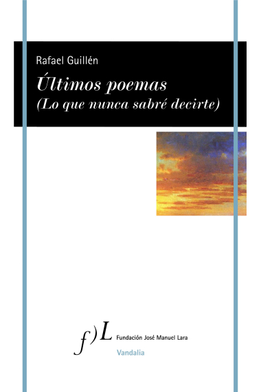 Últimos poemas (Lo que nunca sabré decirte)