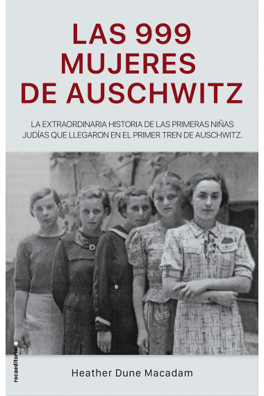 Las 999 mujeres de Auschwitz. La extraordinaria historia de las primeras niñas judías que llegaron en el primer tren de Auschwitz