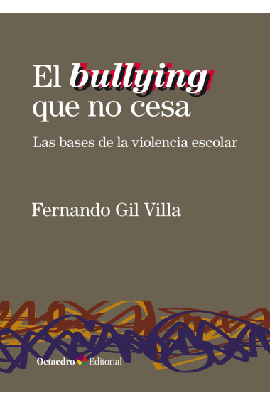 El bullying que no cesa. Las bases de la violencia escolar