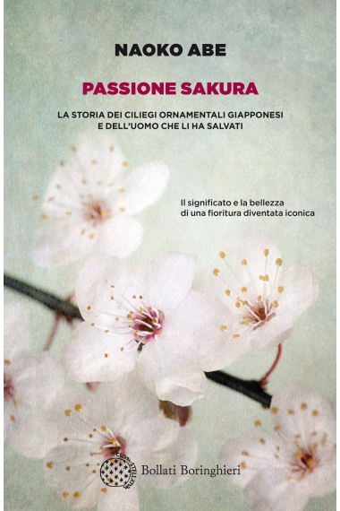 Passione sakura. La storia dei ciliegi ornamentali giapponesi e dell'uomo che li ha salvati