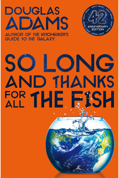 So Long, and Thanks for All the Fish: Volume Four in the Trilogy of Five (The Hitchhiker's Guide to the Galaxy)