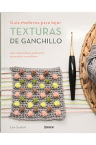 Guía moderna para tejer. Texturas de ganchillo. Una maravillosa selección de puntos en relieve