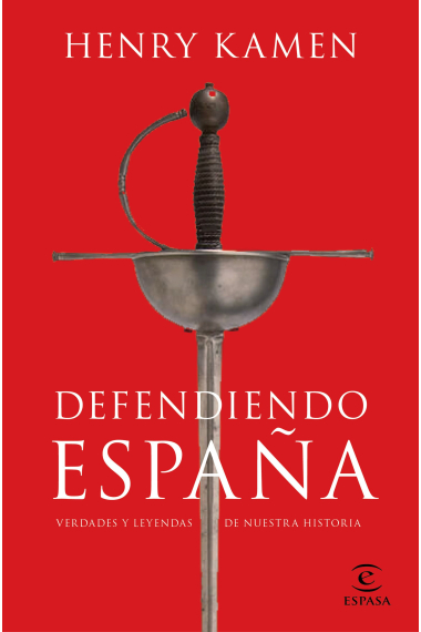 Defendiendo España. Verdades y leyendas de nuestra historia