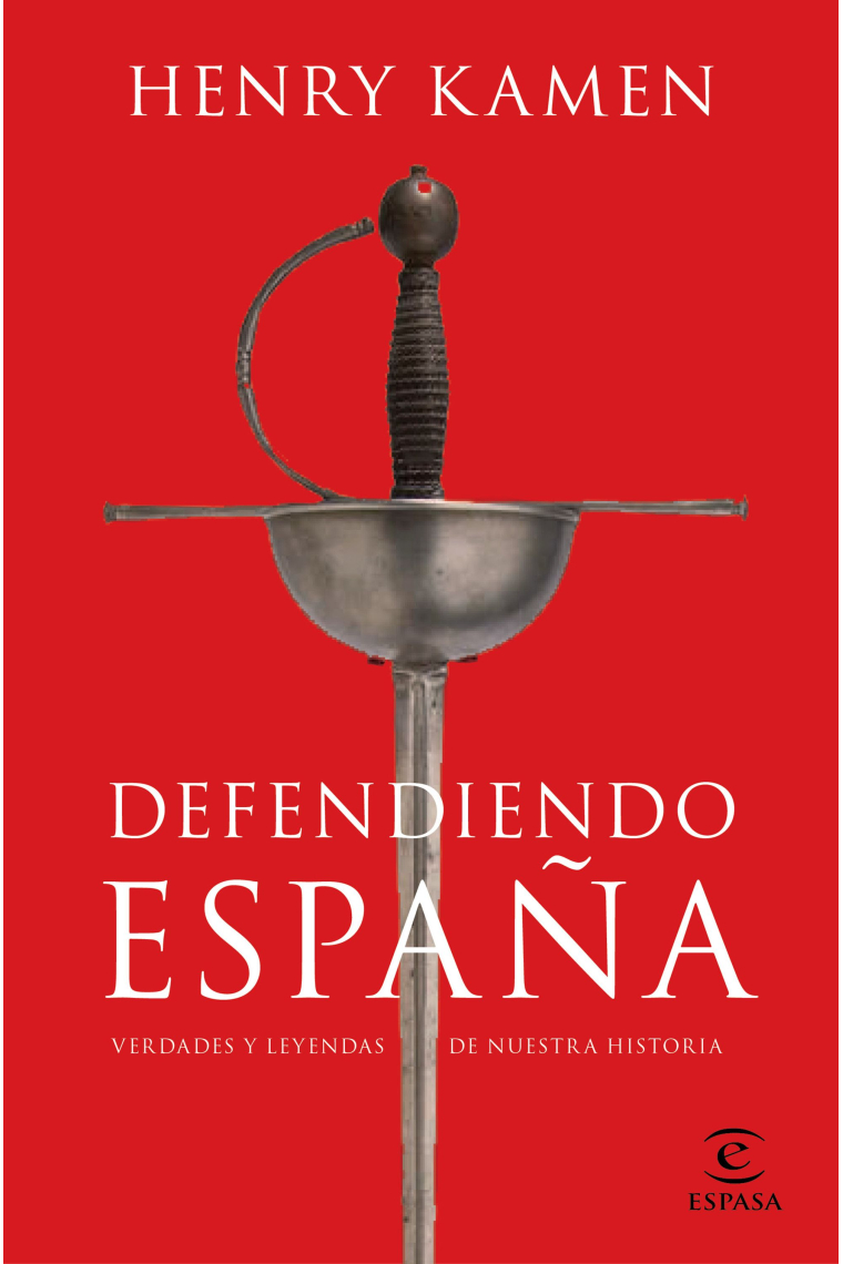 Defendiendo España. Verdades y leyendas de nuestra historia