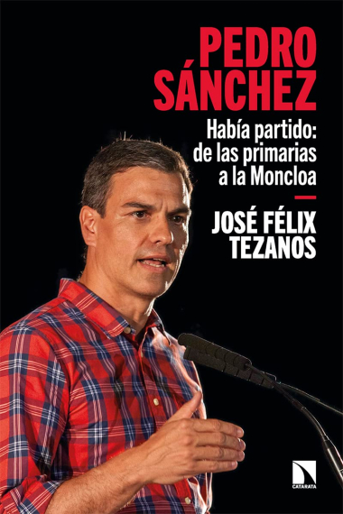 Pedro Sánchez. Había partido: de las primarias a la Moncloa