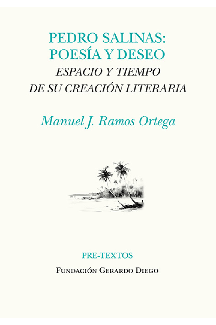 Pedro Salinas: poesía y deseo. Espacio y tiempo de su creación literaria